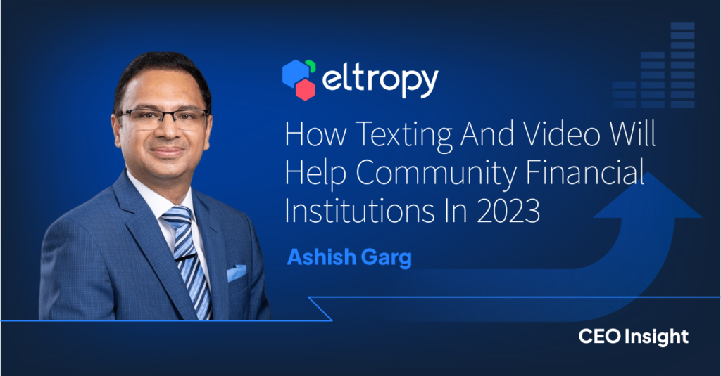 Eltropy's CEO Ashish Garg on how Texting and Video help Community Financial Institutions in 2023
