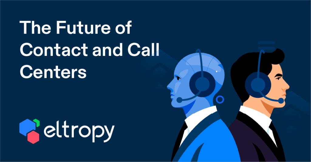 The future of contact and call centers