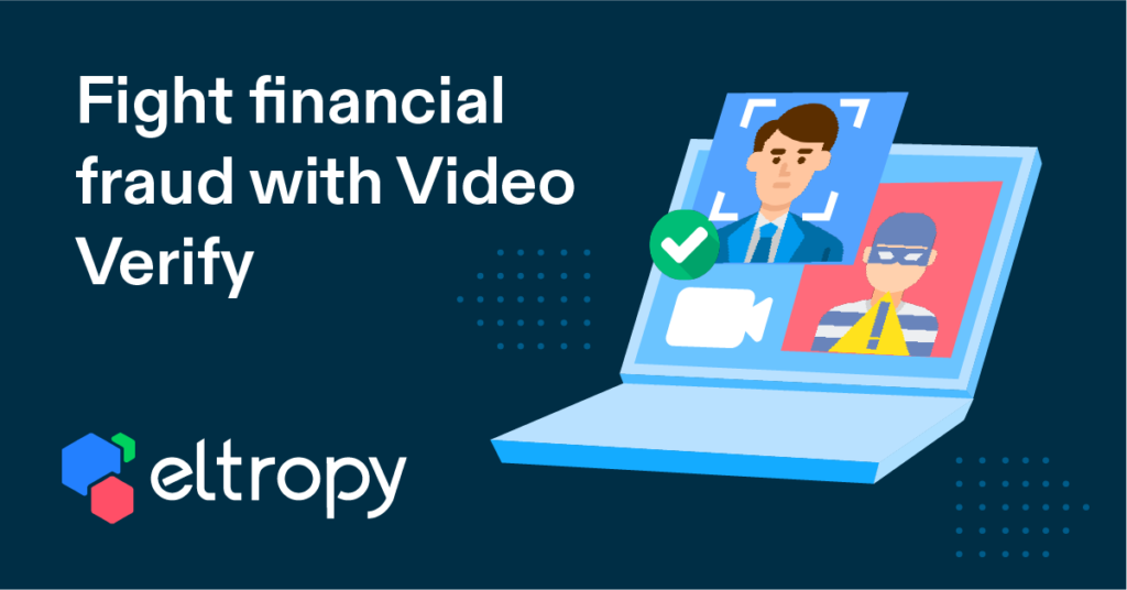 Fight financial fraud with Video Verify by Eltropy